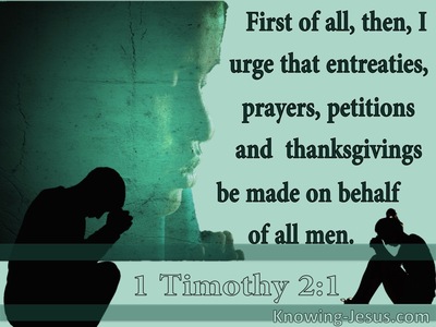1 Timothy 2:1 Entreaties, Prayers, Petitions Thanksgiving (sage)